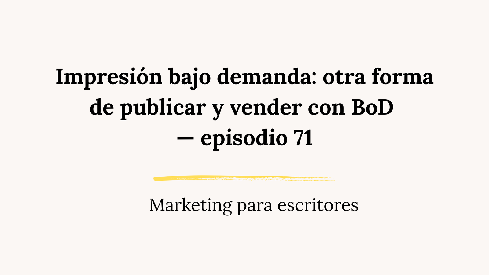 Impresión bajo demanda: otra forma de publicar y vender con BoD — episodio 71