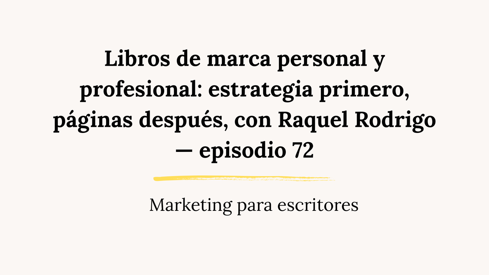 Libros de marca personal y profesional: estrategia primero, páginas después, con Raquel Rodrigo — episodio 72