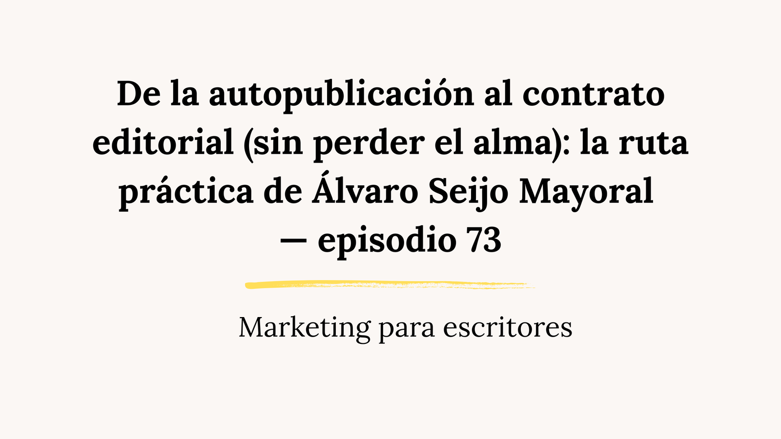 De la autopublicación al contrato editorial (sin perder el alma): la ruta práctica de Álvaro Seijo Mayoral — episodio 73