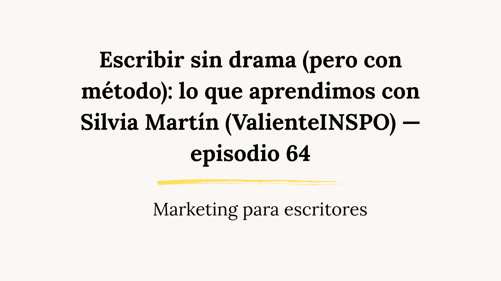 Escribir sin drama (pero con método): lo que aprendimos con Silvia Martín (ValienteINSPO) — episodio 64