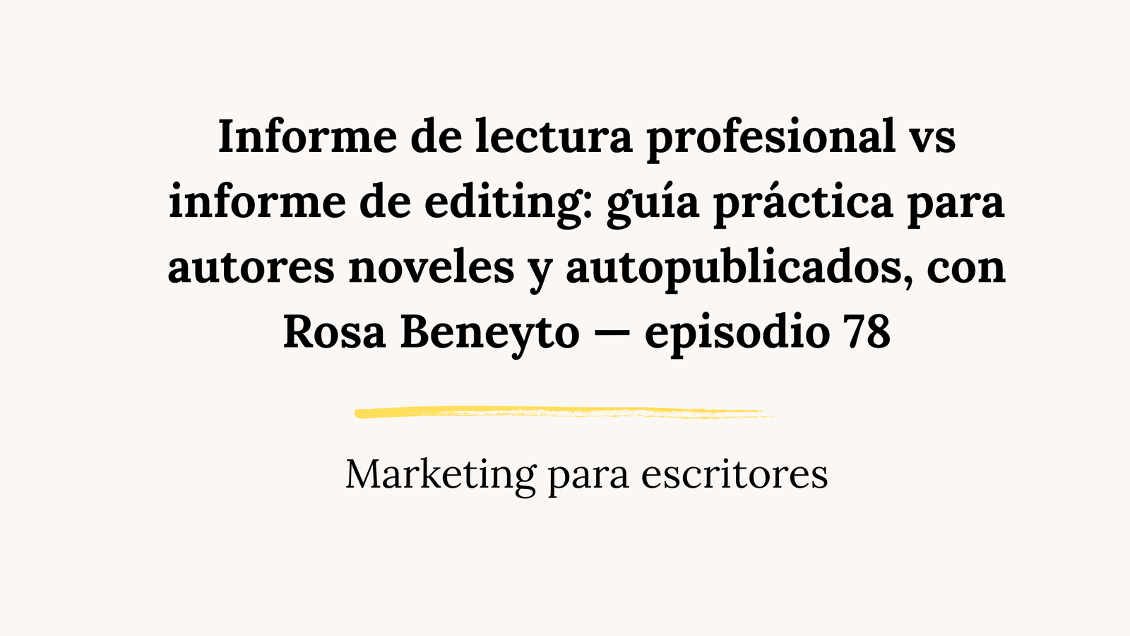 Informe de lectura profesional vs informe de editing: guía práctica para autores noveles y autopublicados, con Rosa Beneyto — episodio 78