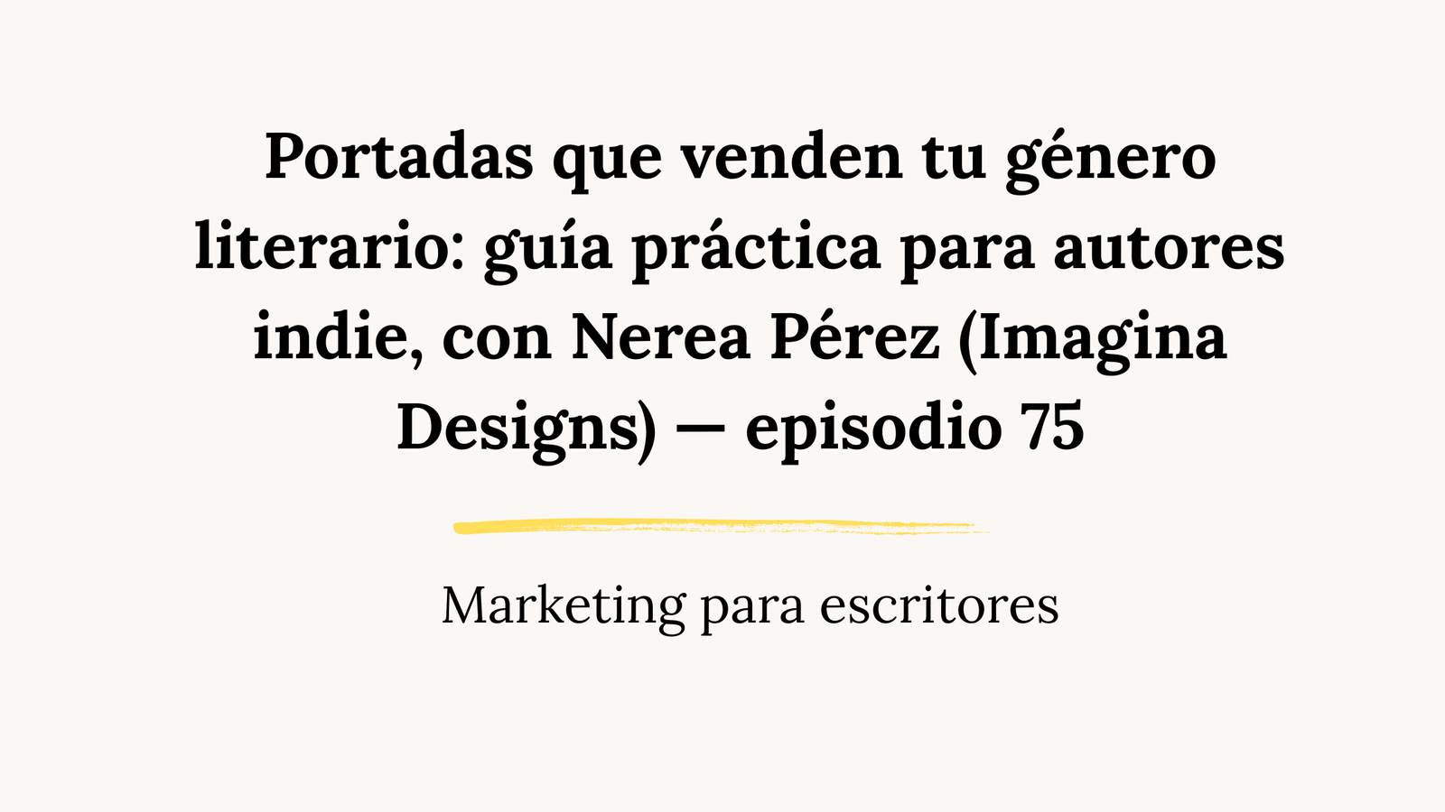 Portadas editoriales que venden tu género literario: guía práctica para autores indie, con Nerea Pérez (Imagina Designs) — episodio 75