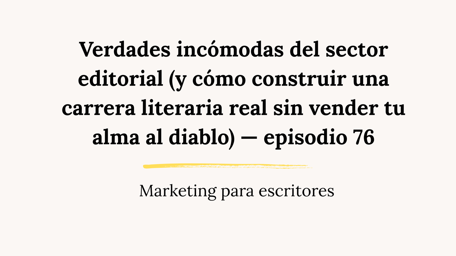 Verdades incómodas del sector editorial (y cómo construir una carrera literaria real sin vender tu alma al diablo) — episodio 76