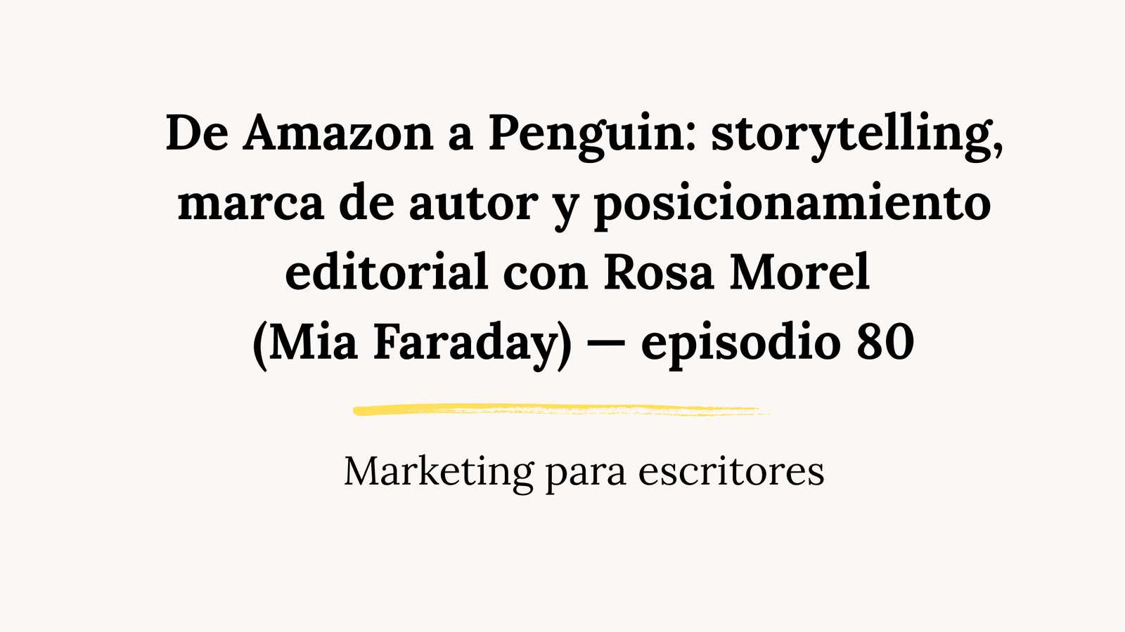 De Amazon a Penguin: storytelling, marca de autor y posicionamiento editorial con Rosa Morel (Mia Faraday) — episodio 80