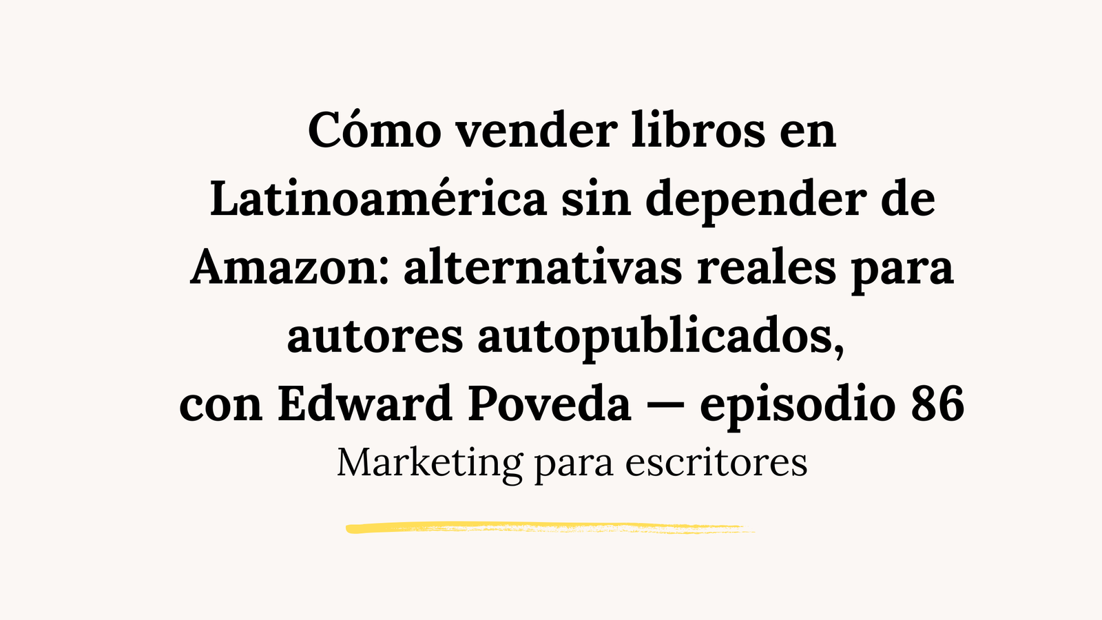 Cómo vender libros en Latinoamérica sin depender de Amazon: alternativas reales para autores autopublicados, con Edward Poveda — episodio 86