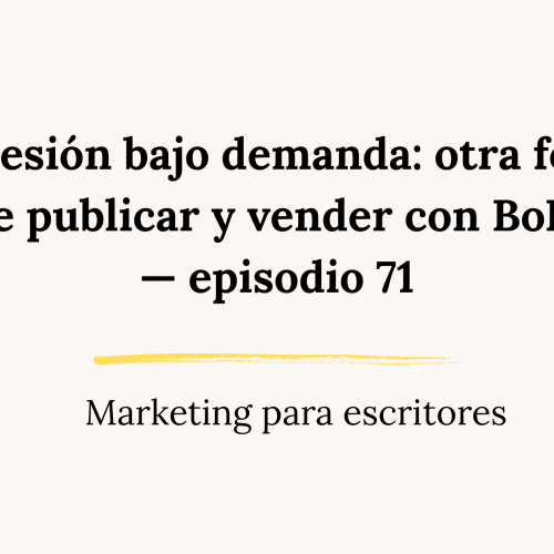 Impresión bajo demanda: otra forma de publicar y vender con BoD — episodio 71