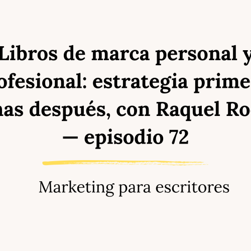 Libros de marca personal y profesional: estrategia primero, páginas después, con Raquel Rodrigo — episodio 72