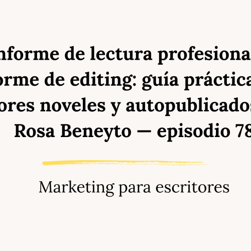 Informe de lectura profesional vs informe de editing: guía práctica para autores noveles y autopublicados, con Rosa Beneyto — episodio 78