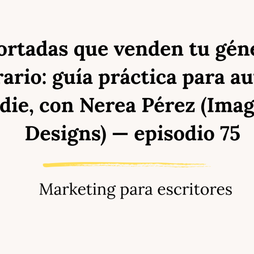 Portadas editoriales que venden tu género literario: guía práctica para autores indie, con Nerea Pérez (Imagina Designs) — episodio 75