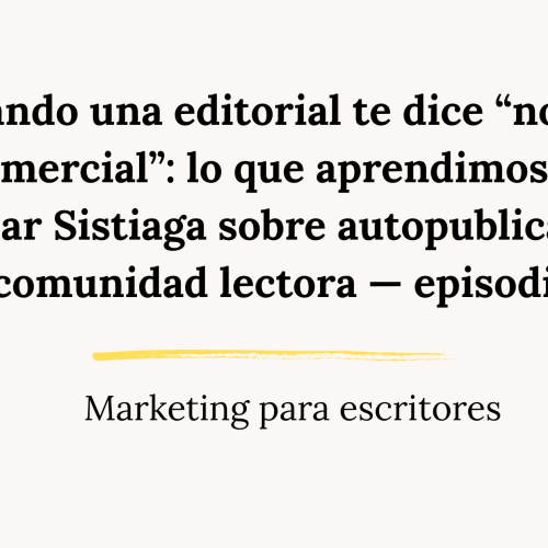 Cuando una editorial te dice “no eres comercial”: lo que aprendimos con Itziar Sistiaga sobre autopublicación y comunidad lectora — episodio 77